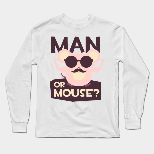 Are you a man or a mouse Long Sleeve T-Shirt by positivedesigners